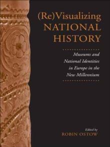 (Re)Visualizing National History : Museums and National Identities in Europe in the New Millennium