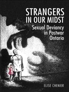 Strangers in Our Midst : Sexual Deviancy in Postwar Ontario