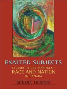 Exalted Subjects : Studies in the Making of Race and Nation in Canada