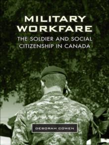 Military Workfare : The Soldier and Social Citizenship in Canada