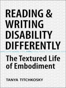 Reading and Writing Disability Differently : The Textured Life of Embodiment