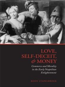 Love, Self-Deceit and Money : Commerce and Morality in the Early Neapolitan Enlightenment