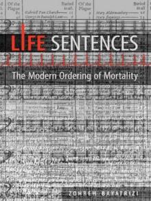 Life Sentences : The Modern Ordering of Mortality