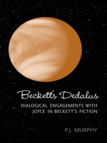 Beckett's Dedalus : Dialogical Engagements with Joyce in Beckett's Fiction