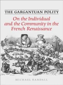 The Gargantuan Polity : On The Individual and the Community in the French Renaissance