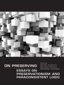 On Preserving : Essays on Preservationism and Paraconsistent Logic