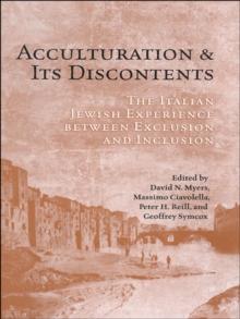 Acculturation and Its Discontents : The Italian Jewish Experience Between Exclusion and Inclusion