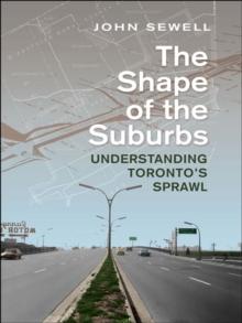 Shape of the Suburbs : Understanding Toronto's Sprawl