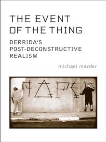 The Event of the Thing : Derrida's Post-Deconstructive Realism