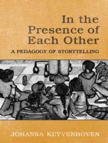 In the Presence of Each Other : A Pedagogy of Storytelling