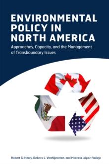 Environmental Policy in North America : Approaches, Capacity, and the Management of Transboundary Issues