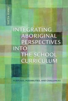 Integrating Aboriginal Perspectives Into the School Curriculum : Purposes, Possibilities, and Challenges