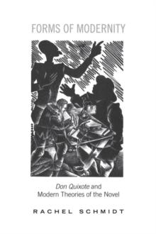 Forms of Modernity : Don Quixote and Modern Theories of the Novel