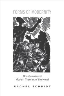 Forms of Modernity : Don Quixote and Modern Theories of the Novel