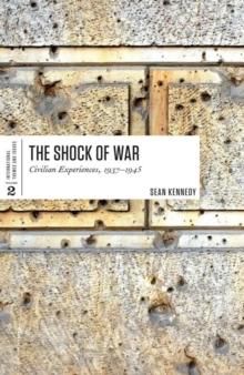 The Shock of War : Civilian Experiences, 1937-1945