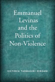 Emmanuel Levinas and the Politics of Non-Violence