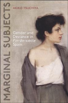 Marginal Subjects : Gender and Deviance in Nineteenth Century Spain