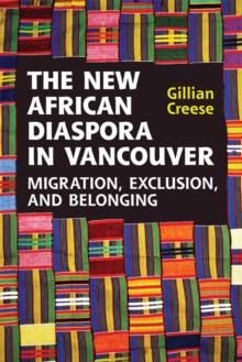 The New African Diaspora in Vancouver : Migration, Exclusion and Belonging