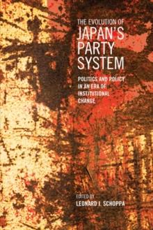 The Evolution of Japan's Party System : Politics and Policy in an Era of Institutional Change