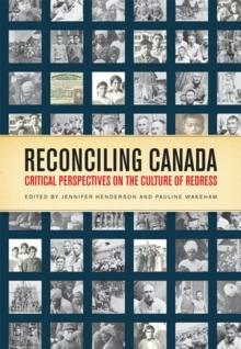 Reconciling Canada : Critical Perspectives on the Culture of Redress