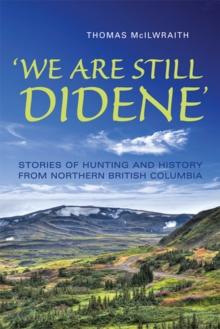 'We Are Still Didene' : Stories of Hunting and History from Northern British Columbia