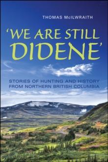 'We Are Still Didene' : Stories of Hunting and History from Northern British Columbia