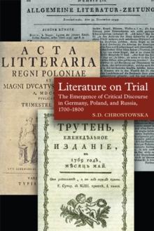 Literature on Trial : The Emergence of Critical Discourse in Germany, Poland & Russia, 1700-1800