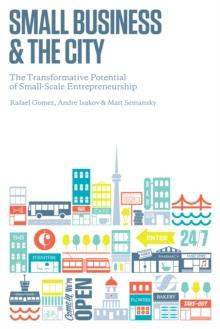 Small Business and the City : The Transformative Potential of Small Scale Entrepreneurship