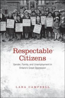 Respectable Citizens : Gender, Family, and Unemployment in Ontario's Great Depression