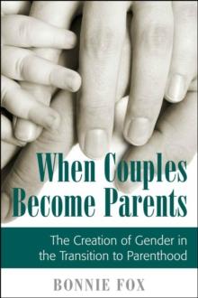 When Couples Become Parents : The Creation of Gender in the Transition to Parenthood