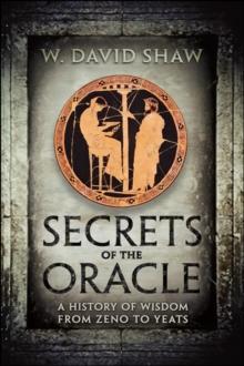 Secrets of the Oracle : A History of Wisdom from Zeno to Yeats