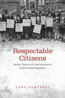 Respectable Citizens : Gender, Family, and Unemployment in Ontario's Great Depression