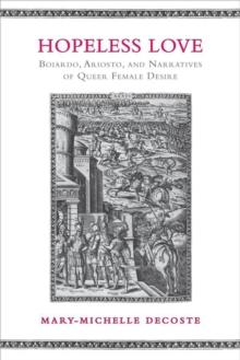 Hopeless Love : Boiardo, Ariosto, and Narratives of Queer Female Desire