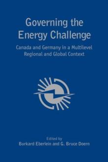 Governing the Energy Challenge : Canada and Germany in a Multilevel Regional and Global Context