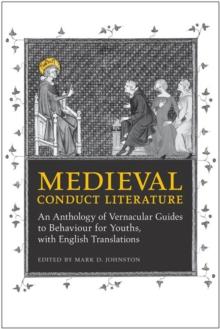 Medieval Conduct Literature : An Anthology of Vernacular Guides to Behaviour for Youths with English Translations