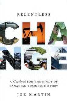 Relentless Change : A Casebook for the Study of Canadian Business History