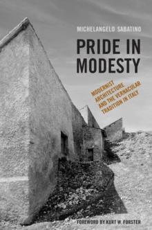 Pride in Modesty : Modernist Architecture and the Vernacular Tradition in Italy