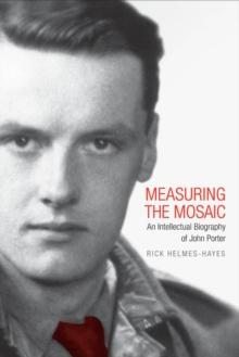 Measuring the Mosaic : An Intellectual Biography of John Porter