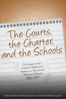 The Courts, the Charter, and the Schools : The Impact of the Charter of Rights and Freedoms on Educational Policy and Practice, 1982-2007