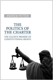 The Politics of the Charter : The Illusive Promise of Constitutional Rights