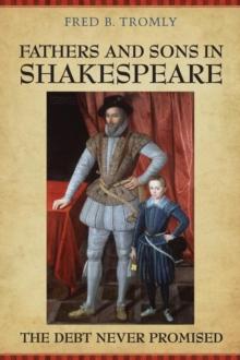 Fathers and Sons in Shakespeare : The Debt Never Promised