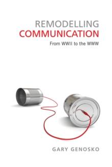 Remodelling Communication : From WWII to the WWW