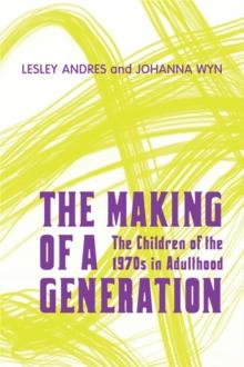 The Making of a Generation : The Children of the 1970s in Adulthood