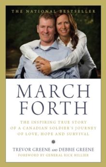 March Forth : The Inspiring True Story of a Canadian Soldier's Journey of Love, Hope and Survival