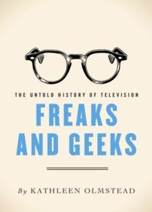 Freaks and Geeks : The Untold History of Television