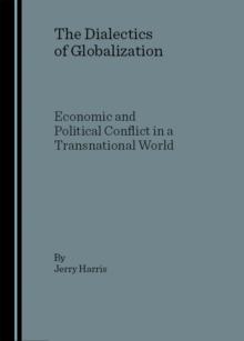 The Dialectics of Globalization : Economic and Political Conflict in a Transnational World