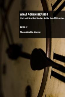 None What Rough Beasts? Irish and Scottish Studies in the New Millennium