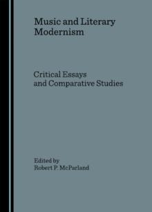 None Music and Literary Modernism : Critical Essays and Comparative Studies