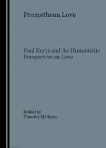 None Promethean Love : Paul Kurtz and the Humanistic Perspective on Love