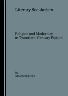 None Literary Secularism : Religion and Modernity in Twentieth-Century Fiction